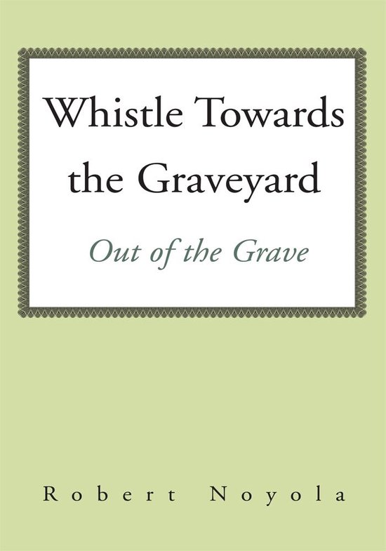 Whistle Towards the Graveyard (ebook), Robert Noyola 9781469111872