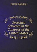 Speeches Delivered in the Congress of the United States