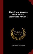 Three Prose Versions of the Secreta Secretorum Volume 1