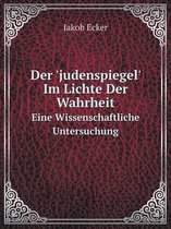 Der 'judenspiegel' Im Lichte Der Wahrheit Eine Wissenschaftliche Untersuchung