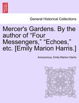 Mercer's Gardens. by the Author of Four Messengers, Echoes, Etc. [Emily Marion Harris.]