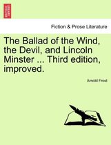 The Ballad of the Wind, the Devil, and Lincoln Minster ... Third Edition, Improved.