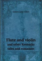 Flute and Violin and Other Kentucky Tales and Romances