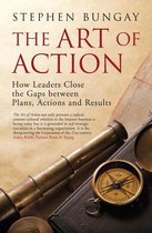 The Art of Action: Leadership that Closes the Gaps between Plans, Actions and Results