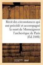 Histoire- Récit Des Circonstances Qui Ont Précédé Et Accompagné La Mort de Monseigneur l'Archevêque de Paris