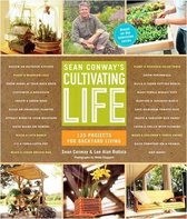 Sean Conways Cultiviting Life 125 Projects for Backyard Living