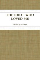 THE Idiot Who Loved Me