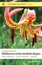 Southern Gateways Guides - A Field Guide to Wildflowers of the Sandhills Region