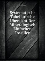 Systematisch-Tabellarische UEbersicht Der Mineralogisch Einfachen Fossilien