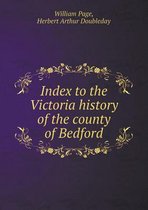 Index to the Victoria history of the county of Bedford
