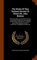 The Works of That Eminent Servant of Christ, Mr. John Bunyan