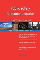 Public Safety Telecommunicator Red-Hot Career; 2495 Real Interview Questions