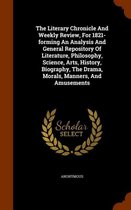 The Literary Chronicle and Weekly Review, for 1821-Forming an Analysis and General Repository of Literature, Philosophy, Science, Arts, History, Biography, the Drama, Morals, Manners, and Amu