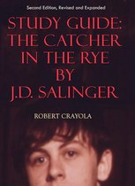 Study Guide: The Catcher in the Rye by J.D. Salinger (Second Edition, Revised and Expanded)