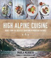 High Alpine Cuisine: Inspired Dishes from Extraordinary Mountain Escapes Around the World