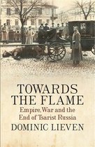 Towards the Flame: The End of Tsarist Russia