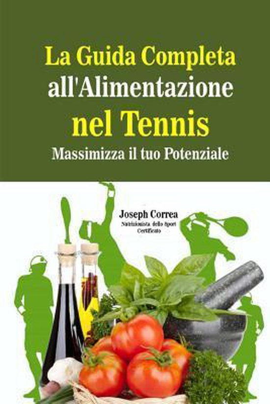 La Guida Completa all'Alimentazione nel Tennis: Massimizza i ... - cover
