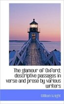 The Glamour of Oxford; Descriptive Passages in Verse and Prose by Various Writers