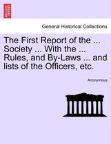 The First Report of the ... Society ... with the ... Rules, and By-Laws ... and Lists of the Officers, Etc.