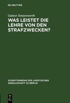 Schriftenreihe der Juristischen Gesellschaft Zu Berlin- Was leistet die Lehre von den Strafzwecken?