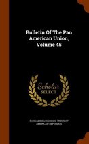 Bulletin of the Pan American Union, Volume 45