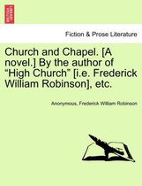 Church and Chapel. [A Novel.] by the Author of High Church [I.E. Frederick William Robinson], Etc.