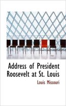 Address of President Roosevelt at St. Louis