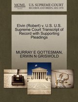 Elvin (Robert) V. U.S. U.S. Supreme Court Transcript of Record with Supporting Pleadings