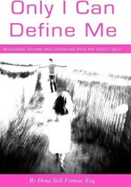 Only I Can Define Me: Releasing Shame and Growing Into My Adult Self