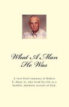What A Man He Was - Robert E. Shaw, Jr.