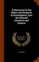 A Discourse on the Object and Progress of Investigation, Into the Oriental Literature and Science