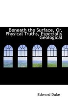 Beneath the Surface, Or, Physical Truths, Especially Geological