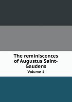 The reminiscences of Augustus Saint-Gaudens Volume 1
