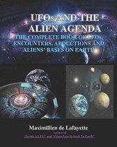 Ufos and the Alien Agenda. the Complete Book of Ufos, Encounters, Abductions & Aliens Bases on Earth