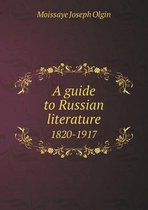 A guide to Russian literature 1820-1917