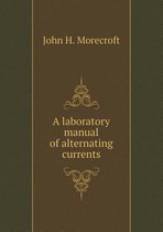 A laboratory manual of alternating currents