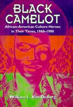 Black Camelot - African-American Culture Heroes in  Their Times, 1960-1980
