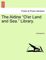 The Aldine "O'er Land and Sea." Library.