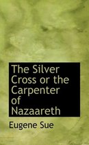 The Silver Cross or the Carpenter of Nazaareth