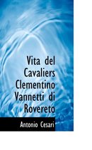 Vita del Cavaliers Clementino Vannetti Di Rovereto