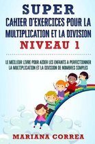 Super Cahier D Exercices Pour La Multiplication Et La Division Niveau 1