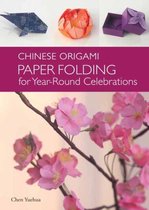 The Chinese Origami: Paper Folding for Year-Round Celebrations