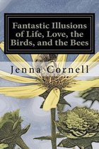 Fantastic Illusions of Life, Love, the Birds, and the Bees