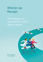 Welzijn op Recept. De uitdaging van samenwerken tussen zorg en welzijn