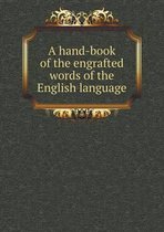 A hand-book of the engrafted words of the English language