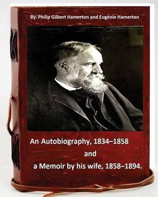 Philip Gilbert Hamerton; an autobiography, 1834-1858, and a  ... - cover