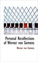 Personal Recollections of Werner Von Siemens