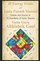 Journey of Vastu Shastra- 45 Energy Fields of Vastu Purush Mandal