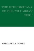 The Ethnobotany of Pre-Columbian Peru