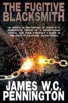 The Fugitive Blacksmith, Or, Events in the History of James W. C. Pennington, Pastor of a Presbyterian Church, New York, Formerly a Slave in the State